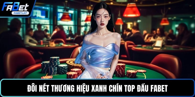 Đôi nét thương hiệu xanh chín top đầu FABET