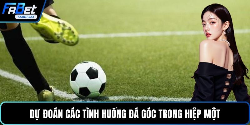 Dự đoán các tình huống đá góc trong hiệp một
