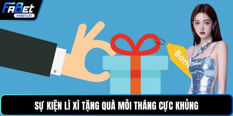 Sự kiện lì xì tặng quà mỗi tháng cực khủng